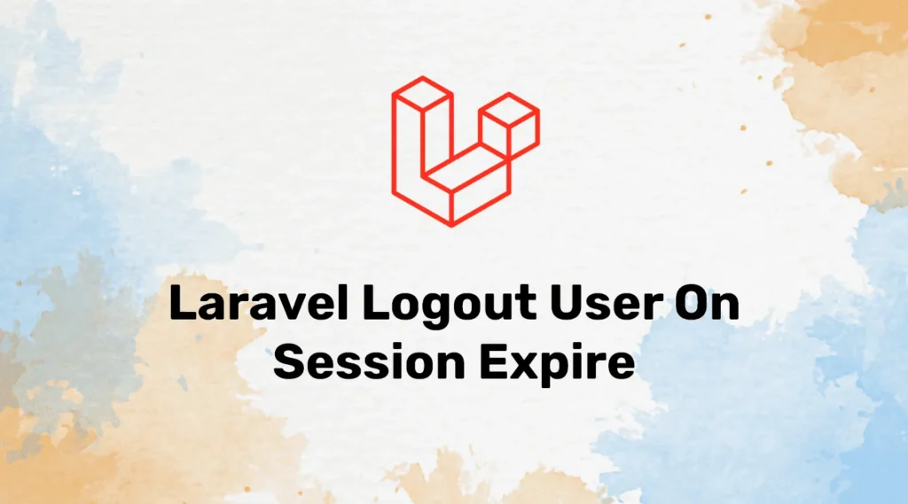 Logout User when Session Expires in Laravel