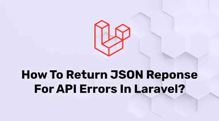 Return JSON Responses for API Errors In Laravel