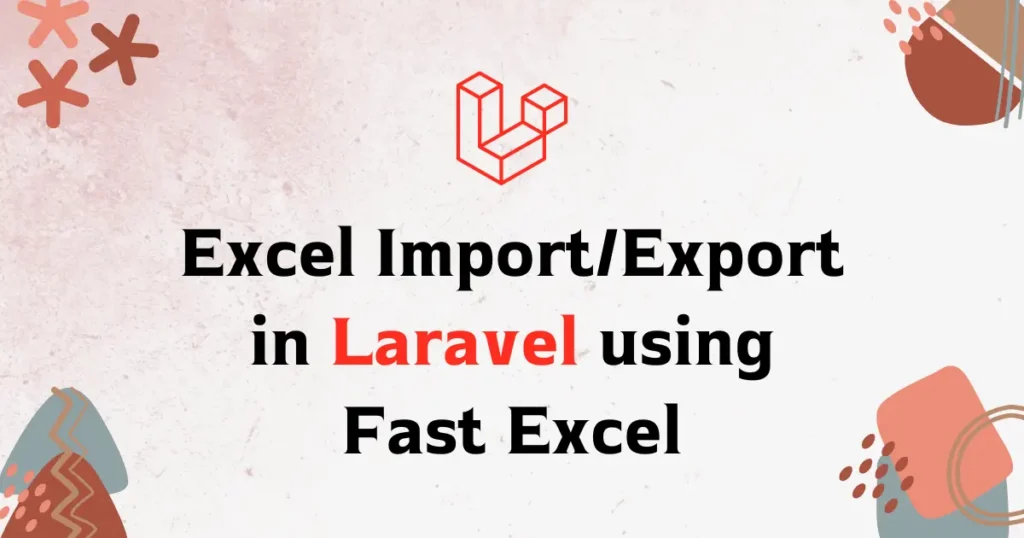 Speed Up Excel Import/Export in Laravel using Fast Excel