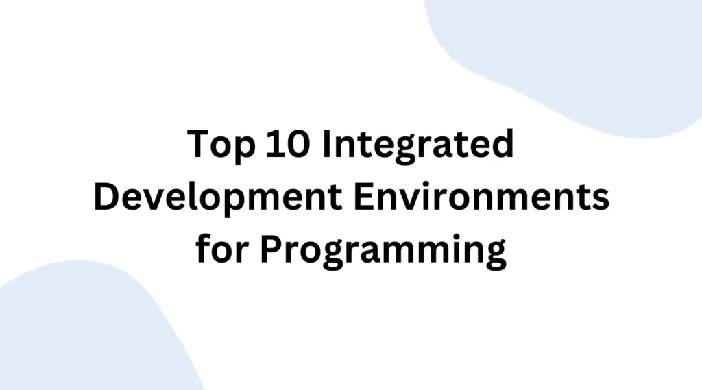 Top 10 Integrated Development Environments (IDE) for Programming
