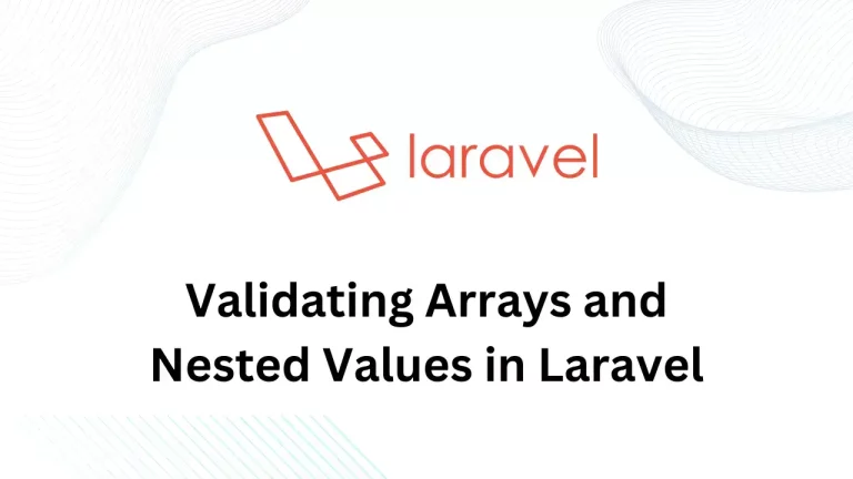 Validating Arrays and Nested Values in Laravel